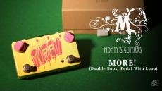 Monty's Guitars MORE! Double Boost Pedal With Loop デュアル・ブースト・ペダル
